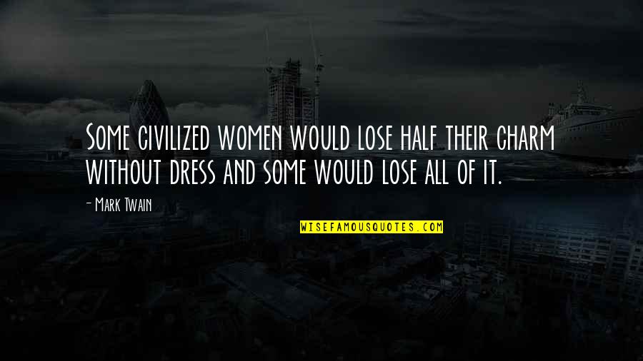 Stillingen I Em Quotes By Mark Twain: Some civilized women would lose half their charm Stillingen I Em Quotes By Mark Twain: Some civilized women would lose half their charm