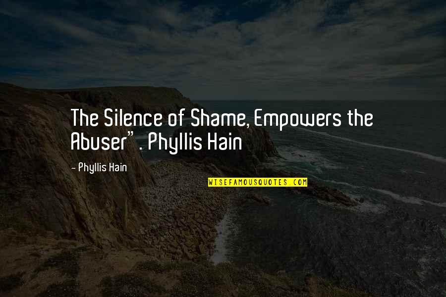 Stillingen I Giro Quotes By Phyllis Hain: The Silence of Shame, Empowers the Abuser". Phyllis Stillingen I Giro Quotes By Phyllis Hain: The Silence of Shame, Empowers the Abuser". Phyllis