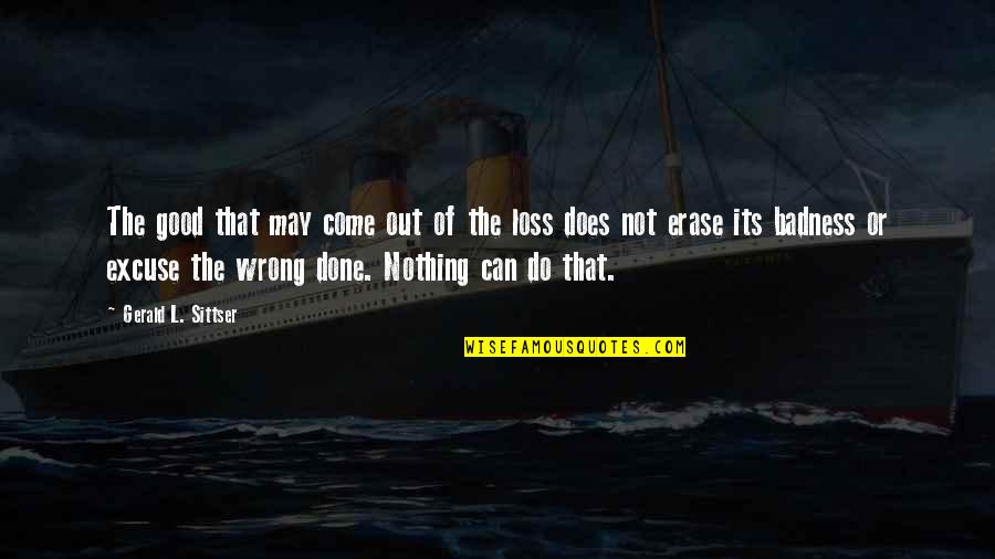 Stillingen La Quotes By Gerald L. Sittser: The good that may come out of the Stillingen La Quotes By Gerald L. Sittser: The good that may come out of the