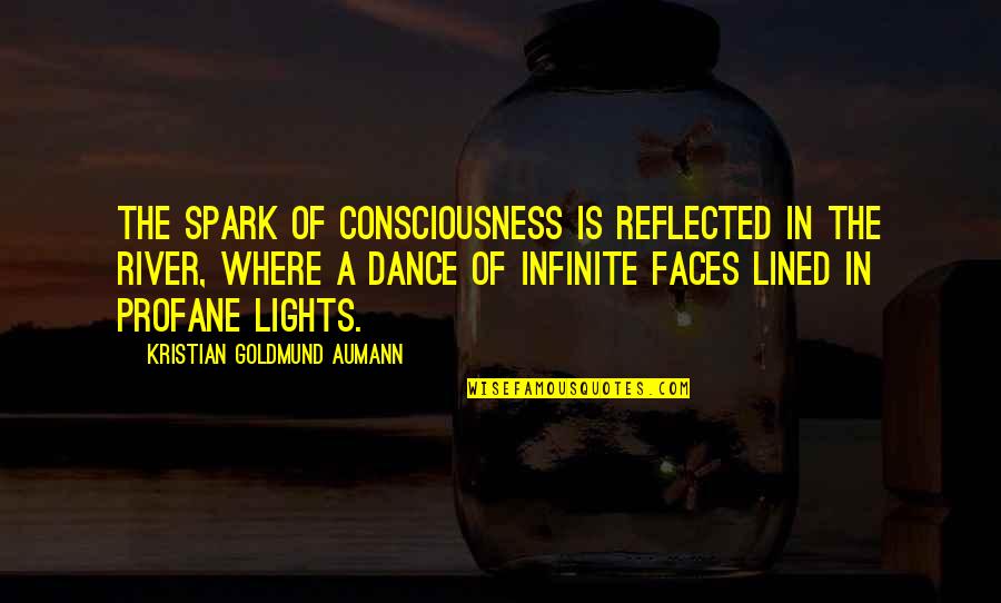 Stillingen La Quotes By Kristian Goldmund Aumann: The spark of consciousness is reflected in the Stillingen La Quotes By Kristian Goldmund Aumann: The spark of consciousness is reflected in the