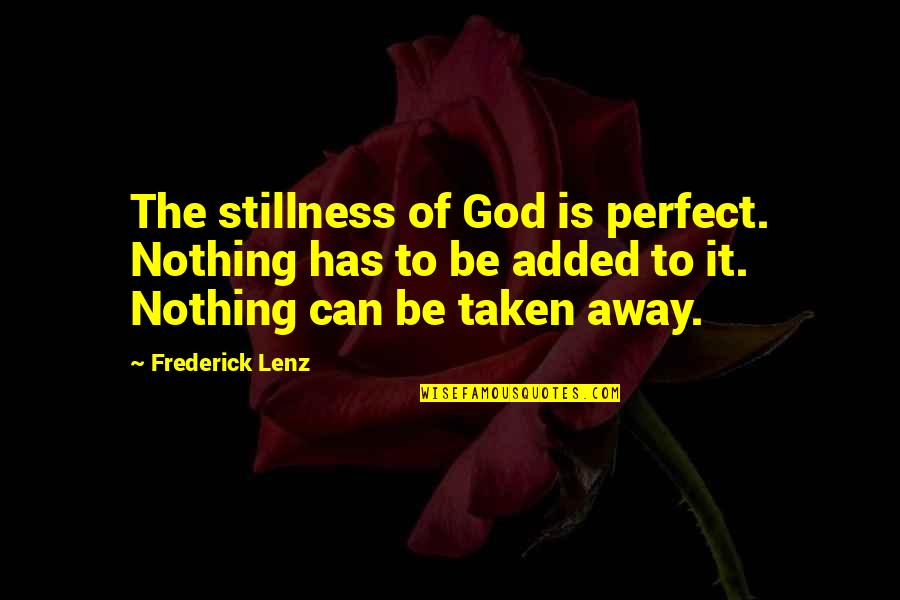 Stillness And God Quotes By Frederick Lenz: The stillness of God is perfect. Nothing has