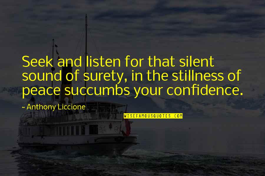 Stillness And Peace Quotes By Anthony Liccione: Seek and listen for that silent sound of