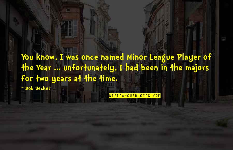 Stillness And Peace Quotes By Bob Uecker: You know, I was once named Minor League