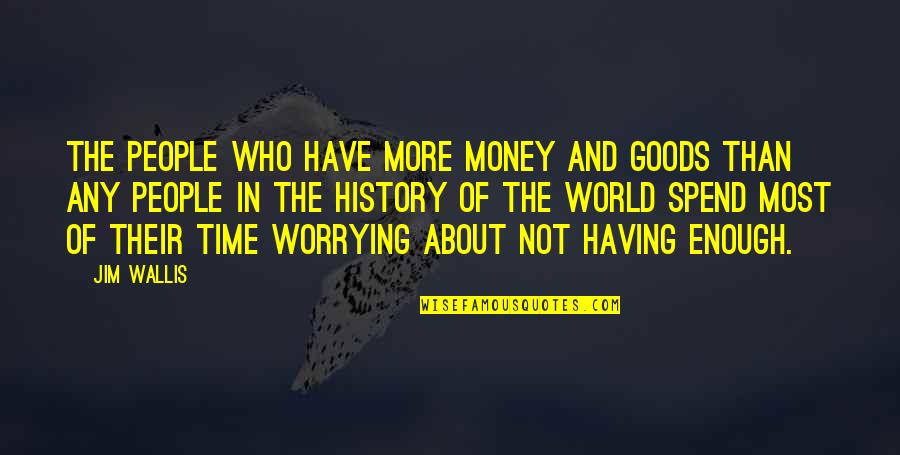 Stillness And Peace Quotes By Jim Wallis: The people who have more money and goods Stillness And Peace Quotes By Jim Wallis: The people who have more money and goods