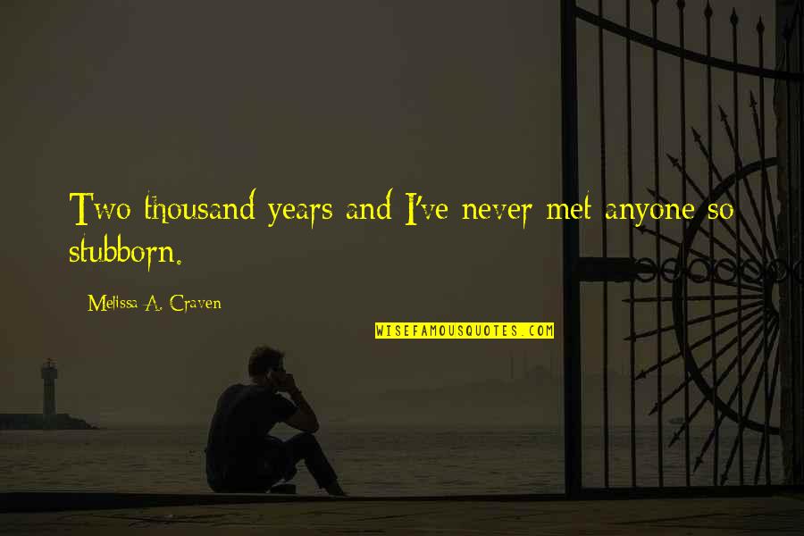Stillness And Peace Quotes By Melissa A. Craven: Two thousand years and I've never met anyone Stillness And Peace Quotes By Melissa A. Craven: Two thousand years and I've never met anyone