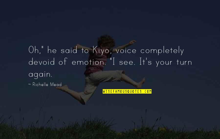 Stillness And Water Quotes By Richelle Mead: Oh," he said to Kiyo, voice completely devoid Stillness And Water Quotes By Richelle Mead: Oh," he said to Kiyo, voice completely devoid