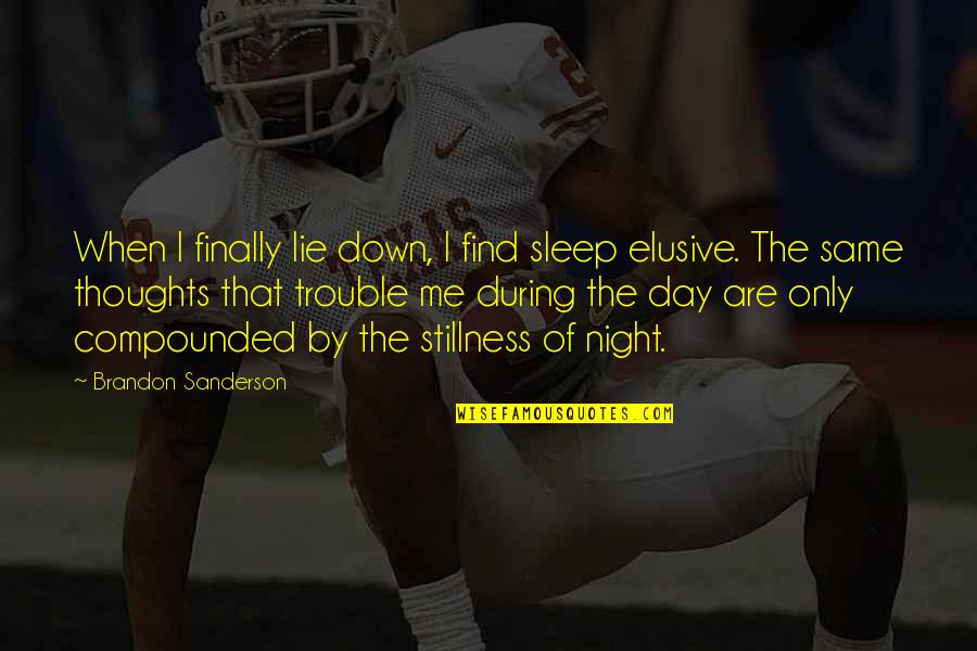 Stillness Of Night Quotes By Brandon Sanderson: When I finally lie down, I find sleep Stillness Of Night Quotes By Brandon Sanderson: When I finally lie down, I find sleep