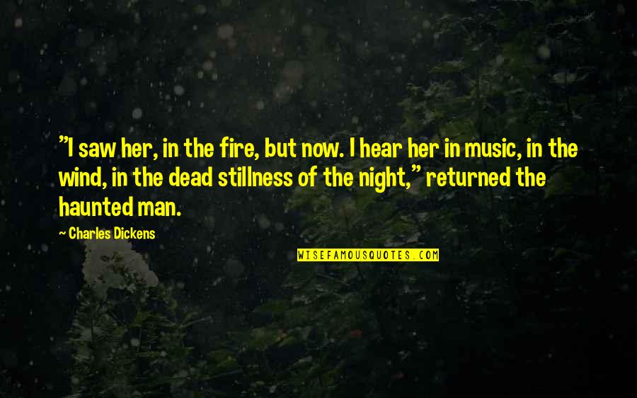 Stillness Of Night Quotes By Charles Dickens: "I saw her, in the fire, but now.