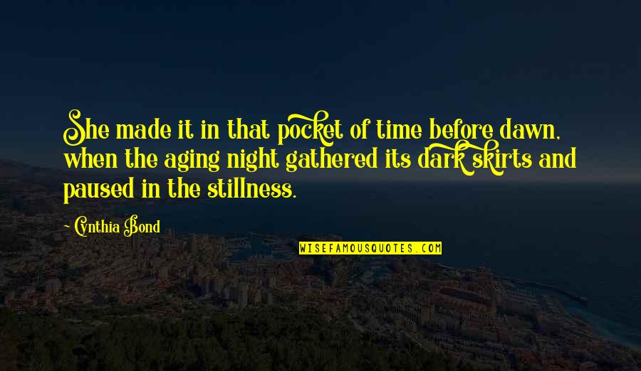 Stillness Of Night Quotes By Cynthia Bond: She made it in that pocket of time Stillness Of Night Quotes By Cynthia Bond: She made it in that pocket of time