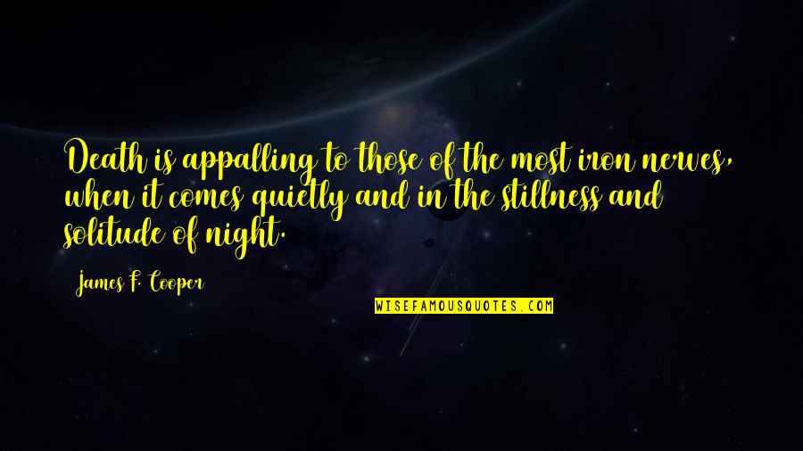 Stillness Of Night Quotes By James F. Cooper: Death is appalling to those of the most Stillness Of Night Quotes By James F. Cooper: Death is appalling to those of the most