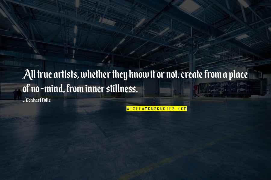 Stillness Of The Mind Quotes By Eckhart Tolle: All true artists, whether they know it or