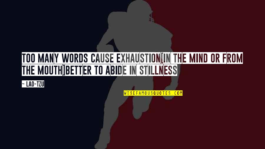 Stillness Of The Mind Quotes By Lao-Tzu: Too many words cause exhaustion[In the mind or