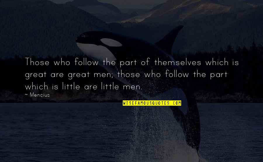 Stillness Of The Ocean Quotes By Mencius: Those who follow the part of themselves which