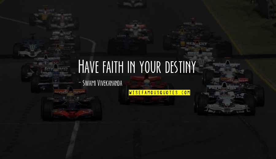 Stillness Quotes And Quotes By Swami Vivekananda: Have faith in your destiny Stillness Quotes And Quotes By Swami Vivekananda: Have faith in your destiny