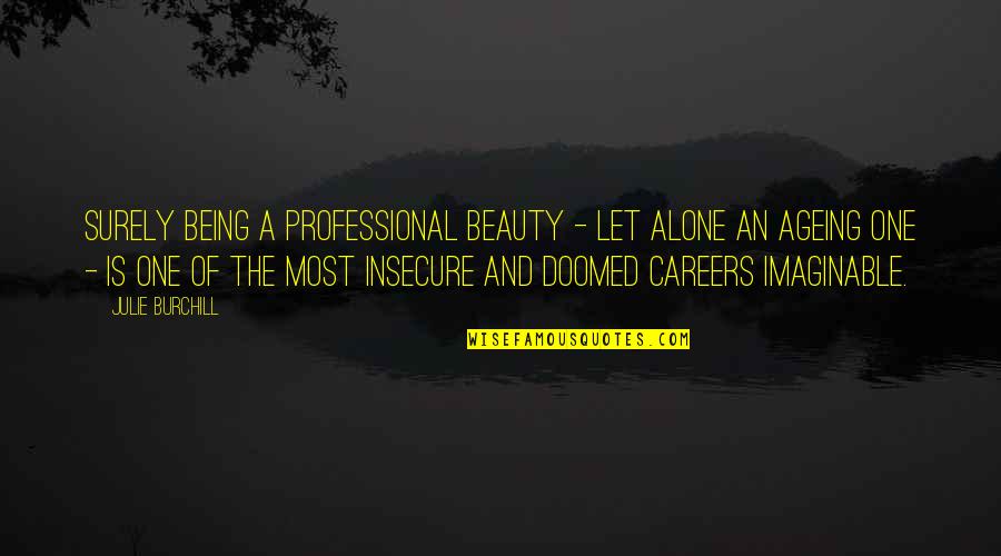 Stillness Speaks Quotes By Julie Burchill: Surely being a Professional Beauty - let alone