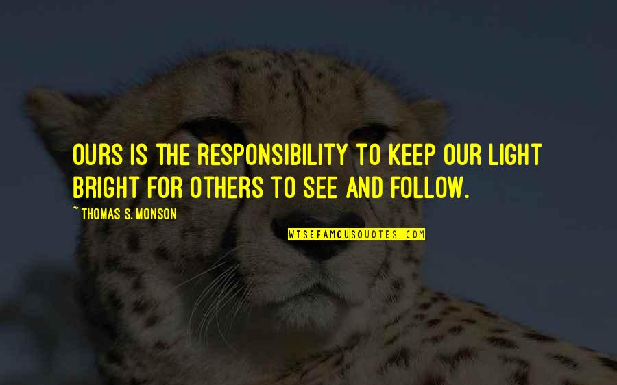 Stillness Speaks Quotes By Thomas S. Monson: Ours is the responsibility to keep our light Stillness Speaks Quotes By Thomas S. Monson: Ours is the responsibility to keep our light