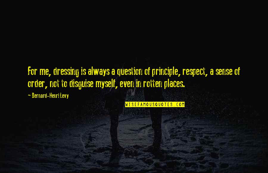 Stillwell Quotes By Bernard-Henri Levy: For me, dressing is always a question of
