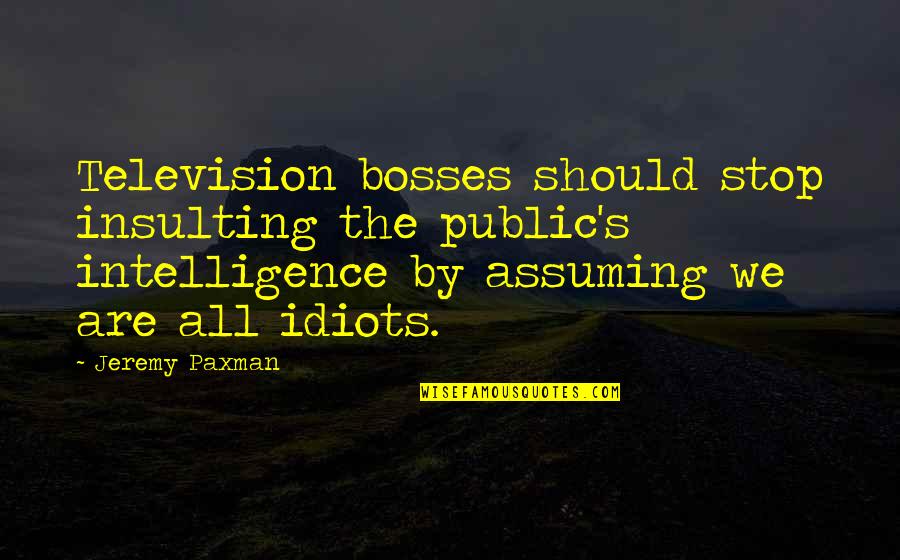 Stiloul Wikipedia Quotes By Jeremy Paxman: Television bosses should stop insulting the public's intelligence Stiloul Wikipedia Quotes By Jeremy Paxman: Television bosses should stop insulting the public's intelligence