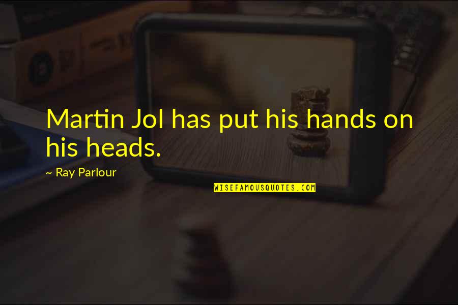 Stilt Quotes By Ray Parlour: Martin Jol has put his hands on his