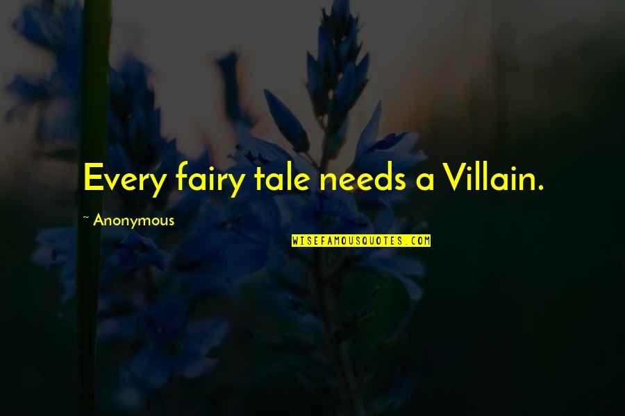 Stilted Houses Quotes By Anonymous: Every fairy tale needs a Villain.