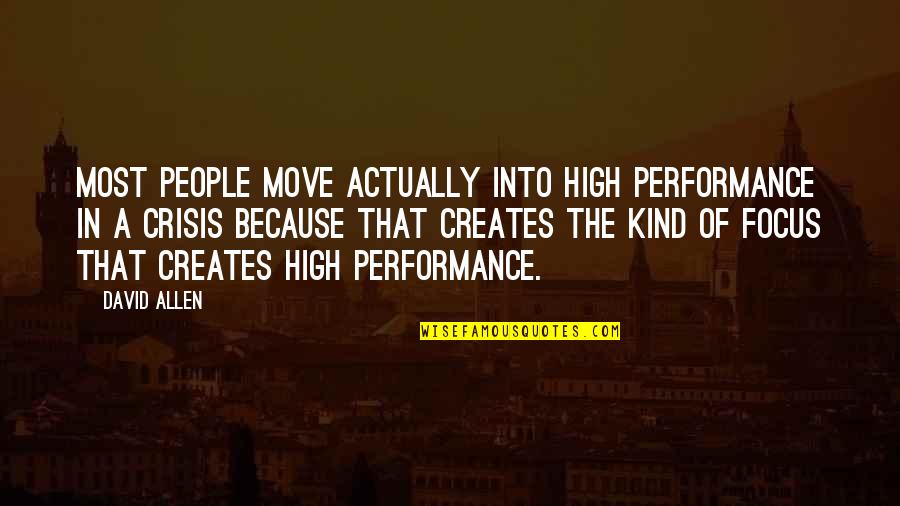Stilted Houses Quotes By David Allen: Most people move actually into high performance in