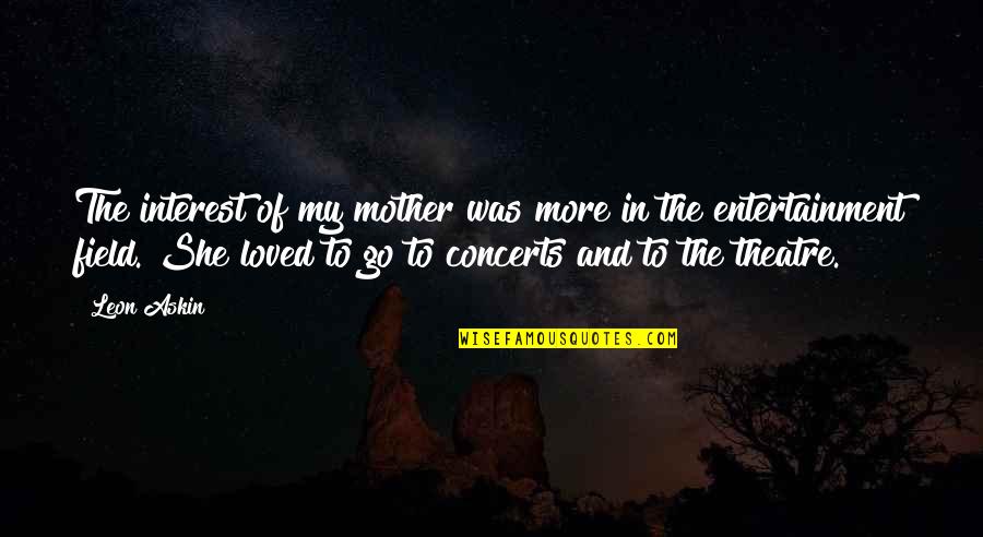 Stilted Language Quotes By Leon Askin: The interest of my mother was more in Stilted Language Quotes By Leon Askin: The interest of my mother was more in
