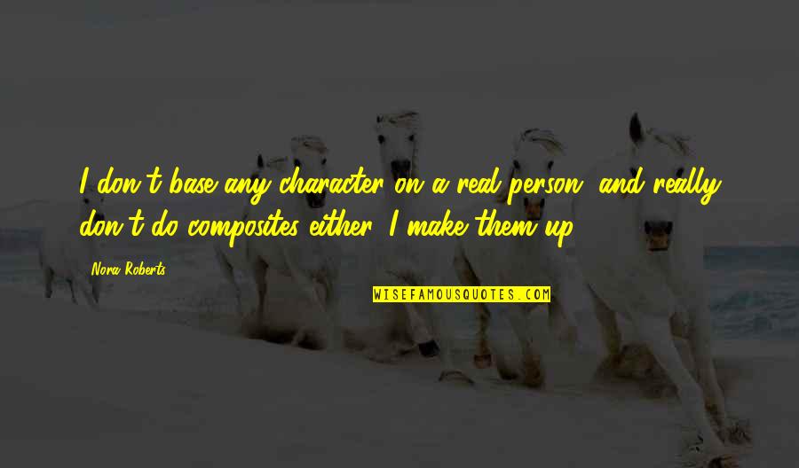 Stiltner Quotes By Nora Roberts: I don't base any character on a real Stiltner Quotes By Nora Roberts: I don't base any character on a real