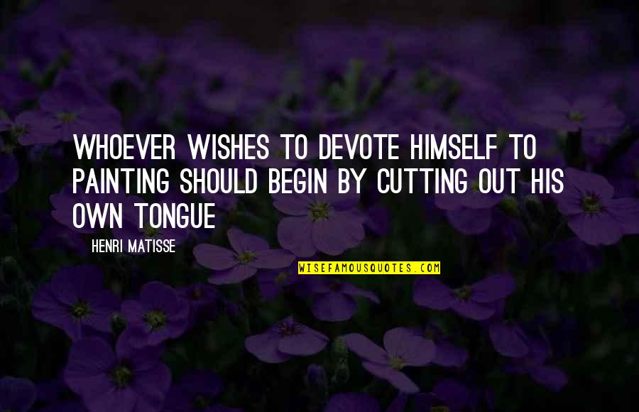 Stilts Quotes By Henri Matisse: Whoever wishes to devote himself to painting should