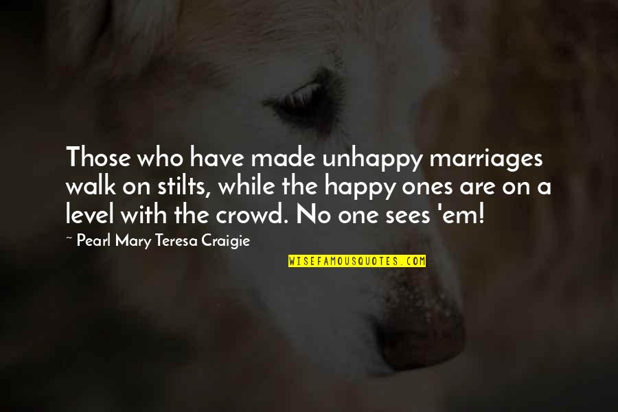 Stilts Quotes By Pearl Mary Teresa Craigie: Those who have made unhappy marriages walk on