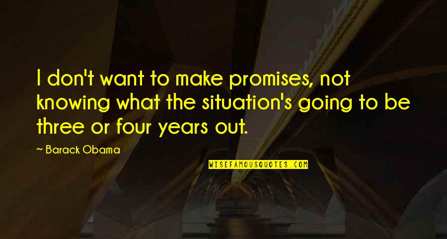 Stilus Quotes By Barack Obama: I don't want to make promises, not knowing Stilus Quotes By Barack Obama: I don't want to make promises, not knowing