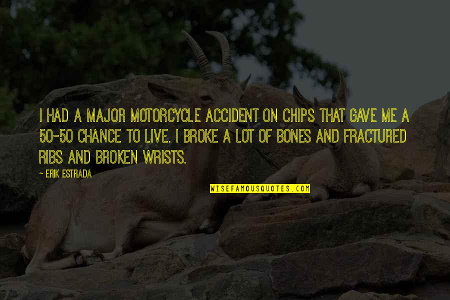 Stilus Quotes By Erik Estrada: I had a major motorcycle accident on CHIPs Stilus Quotes By Erik Estrada: I had a major motorcycle accident on CHIPs