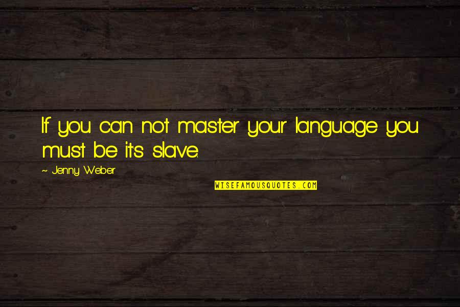 Stimage Of Early British Colonists Quotes By Jenny Weber: If you can not master your language you