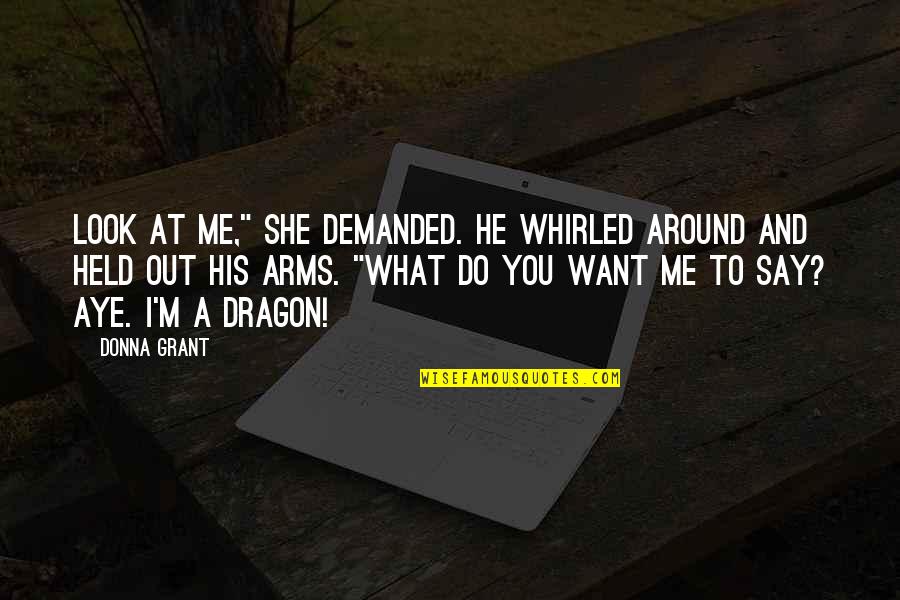 Stimmer X Quotes By Donna Grant: Look at me," she demanded. He whirled around
