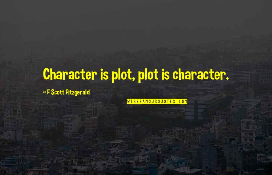Stimmer X Quotes By F Scott Fitzgerald: Character is plot, plot is character.