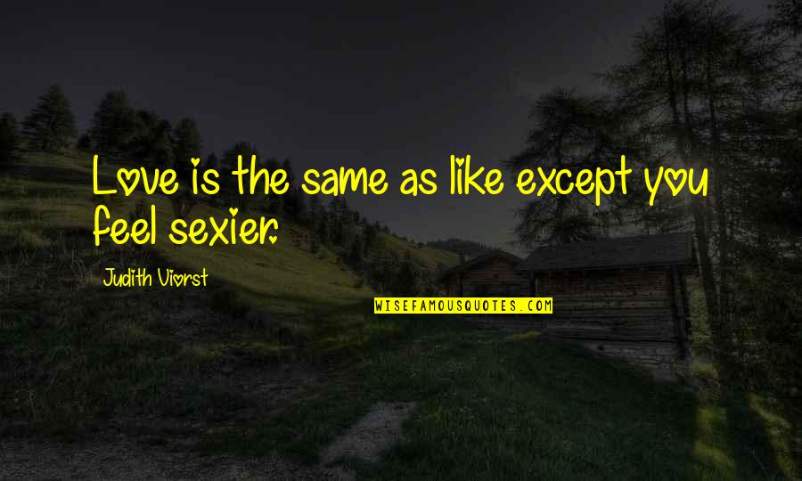 Stimmer X Quotes By Judith Viorst: Love is the same as like except you