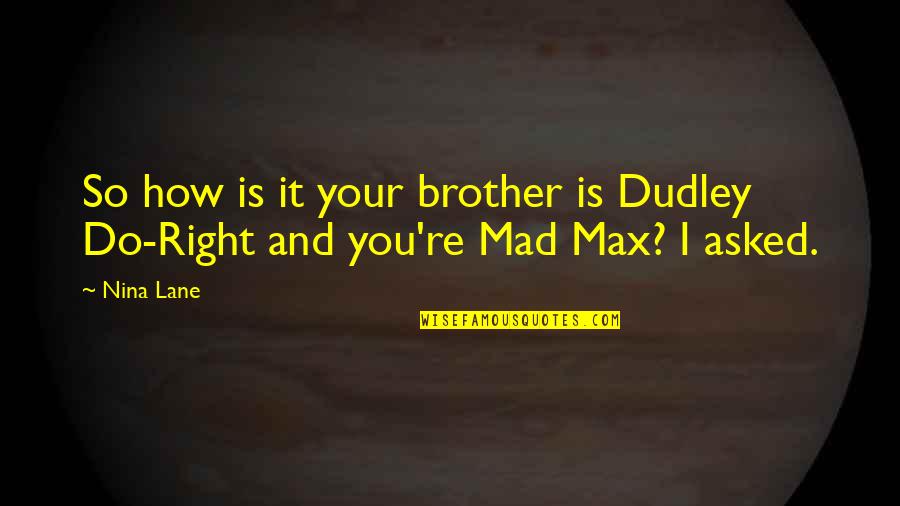 Stimmer X Quotes By Nina Lane: So how is it your brother is Dudley