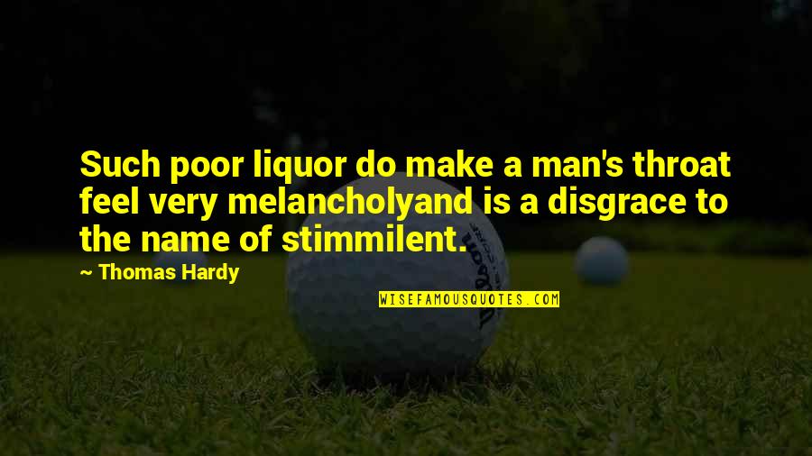 Stimmilent Quotes By Thomas Hardy: Such poor liquor do make a man's throat