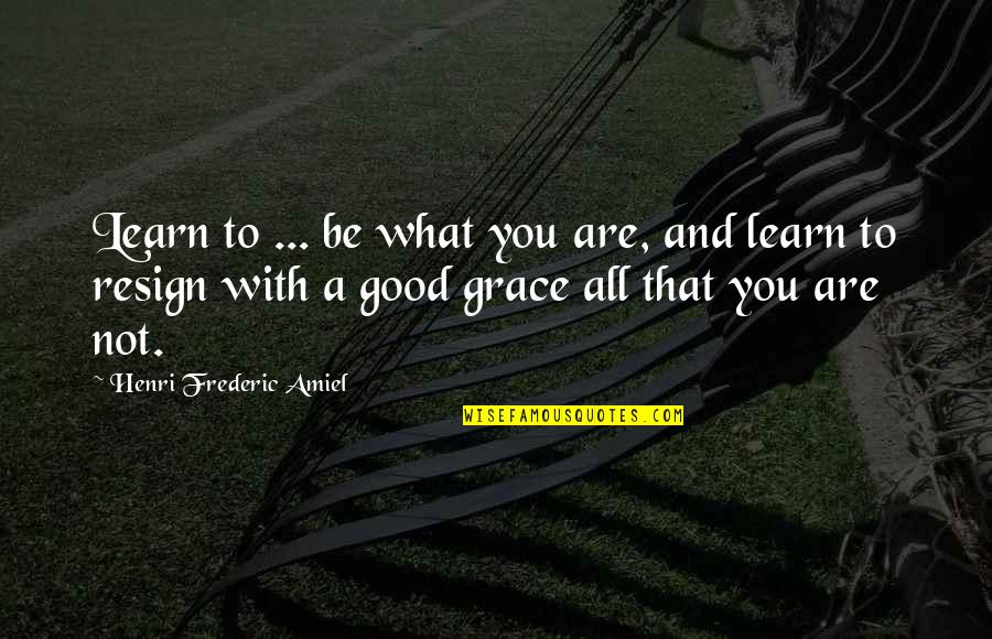 Stimoceiver Quotes By Henri Frederic Amiel: Learn to ... be what you are, and
