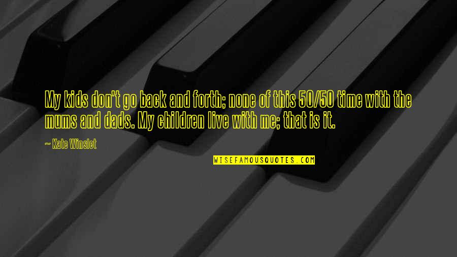 Stimpel Llc Quotes By Kate Winslet: My kids don't go back and forth; none