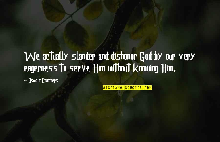 Stimpy War Quotes By Oswald Chambers: We actually slander and dishonor God by our