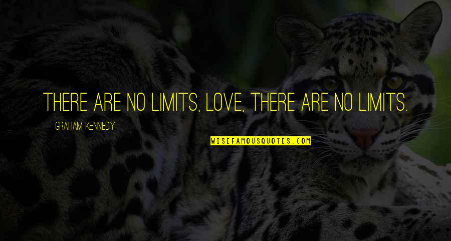 Stims Quotes By Graham Kennedy: There are no limits, love, there are no