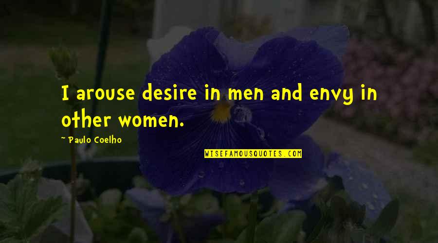 Stimulants Examples Quotes By Paulo Coelho: I arouse desire in men and envy in