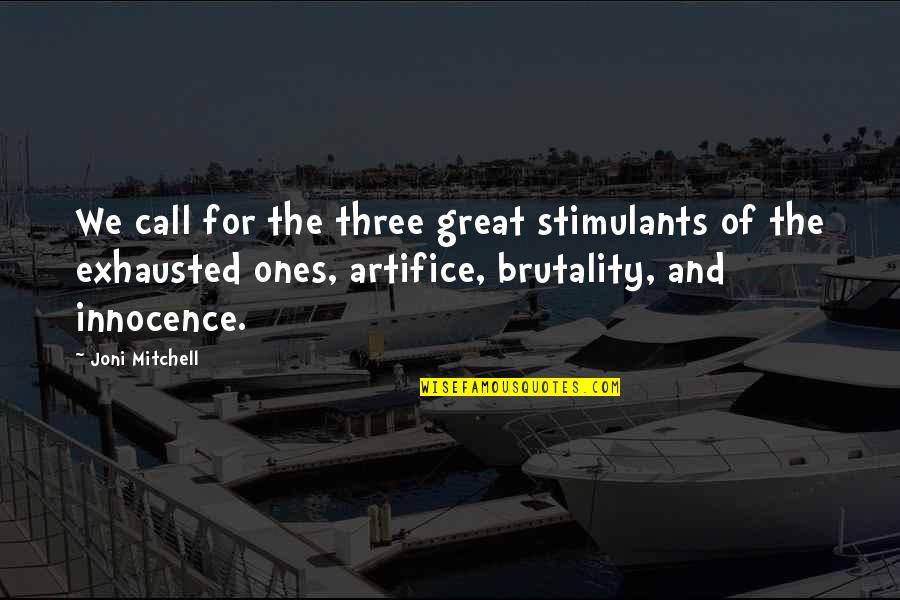 Stimulants Quotes By Joni Mitchell: We call for the three great stimulants of