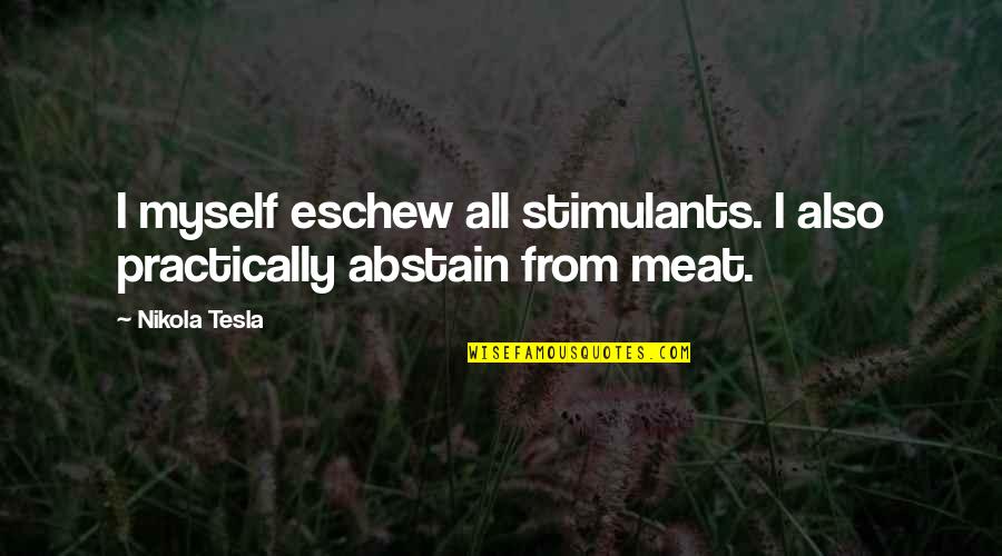Stimulants Quotes By Nikola Tesla: I myself eschew all stimulants. I also practically
