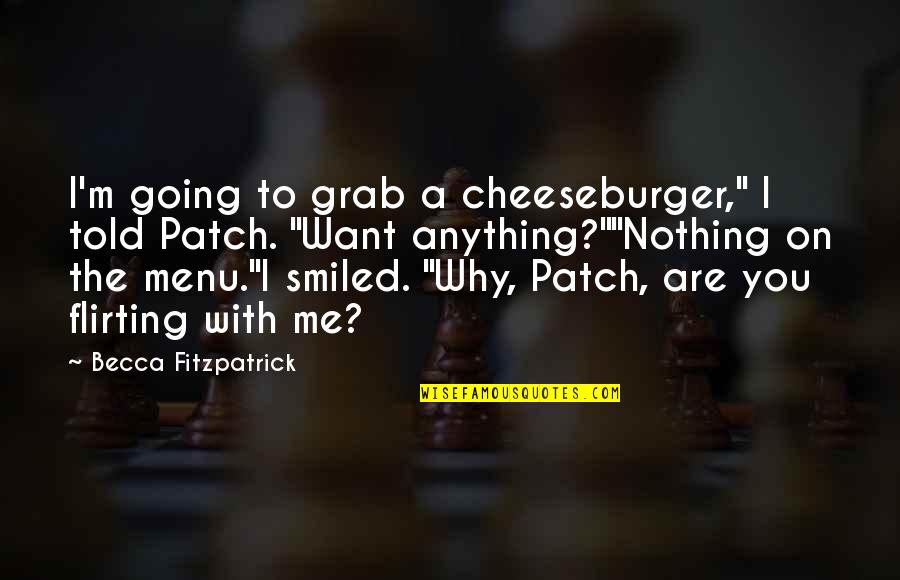 Stimulate My Brain Quotes By Becca Fitzpatrick: I'm going to grab a cheeseburger," I told