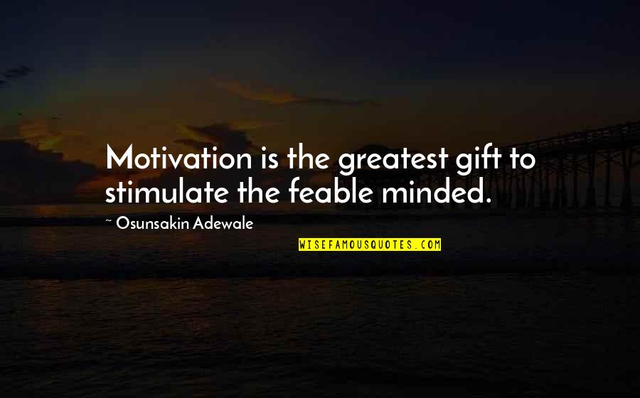 Stimulate My Mind Quotes By Osunsakin Adewale: Motivation is the greatest gift to stimulate the