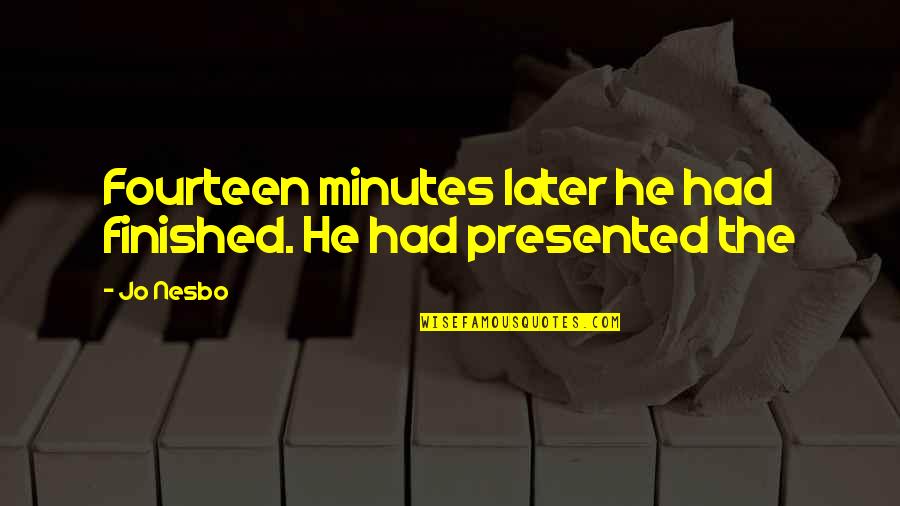 Stimulated Mind Quotes By Jo Nesbo: Fourteen minutes later he had finished. He had