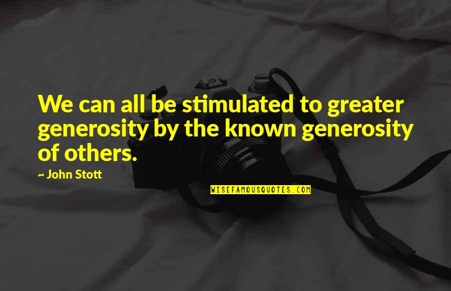Stimulated Quotes By John Stott: We can all be stimulated to greater generosity
