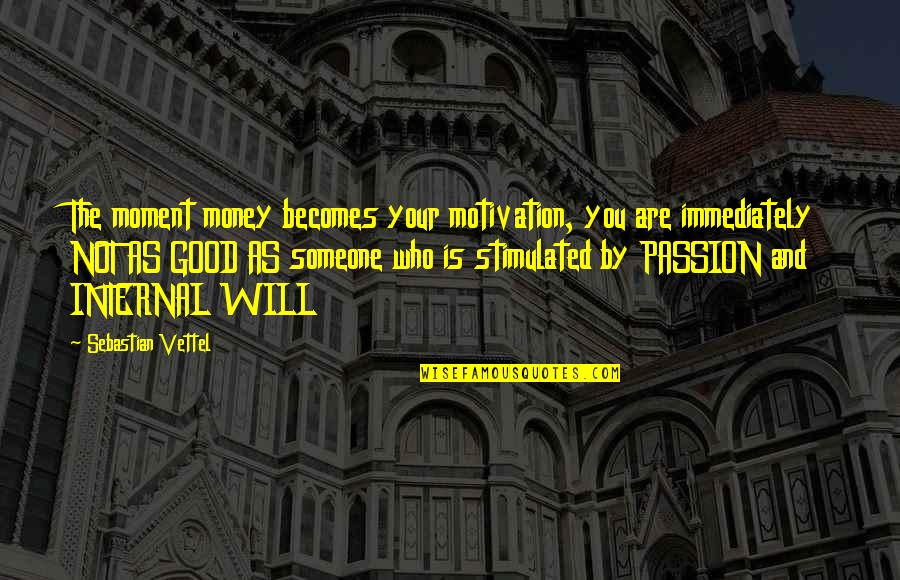 Stimulated Quotes By Sebastian Vettel: The moment money becomes your motivation, you are Stimulated Quotes By Sebastian Vettel: The moment money becomes your motivation, you are