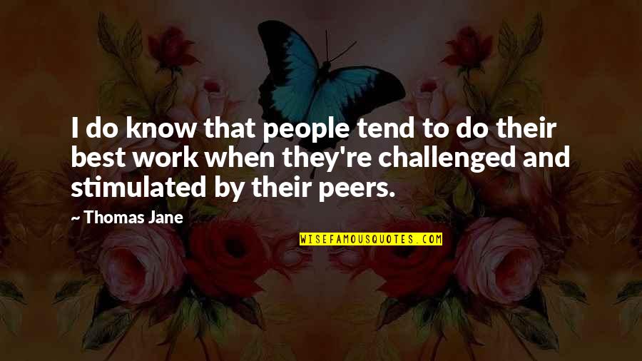 Stimulated Quotes By Thomas Jane: I do know that people tend to do Stimulated Quotes By Thomas Jane: I do know that people tend to do